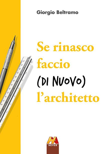 Se rinasco faccio (di nuovo) l'architetto - Giorgio Beltramo - copertina
