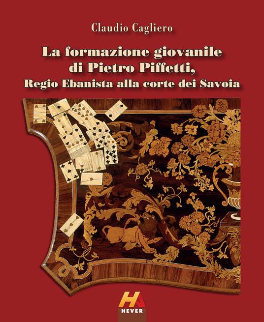 La formazione giovanile di Pietro Piffetti, Regio Ebanista alla corte dei Savoia - Claudio Cagliero - copertina