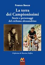 La terra dei Campionissimi. Storie e personaggi del ciclismo alessandrino