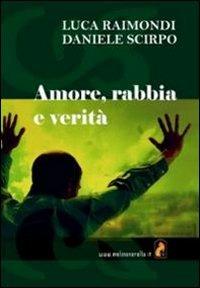 Amore, rabbia e verità - Luca Raimondi,Daniele Scirpo - copertina