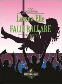 Falli ballare - Lorena Elle - copertina
