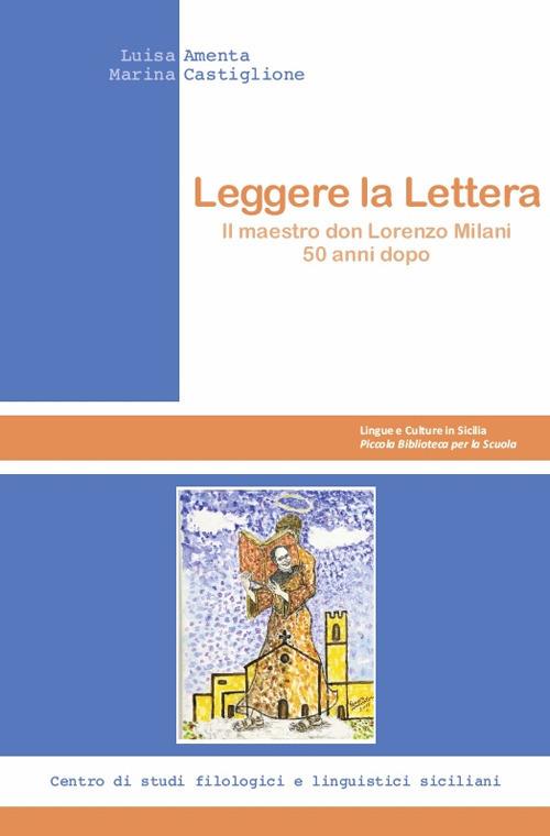 Leggere la Lettera. Il maestro don Lorenzo Milani 50 anni dopo - Luisa Amenta,Marina Castiglione - copertina