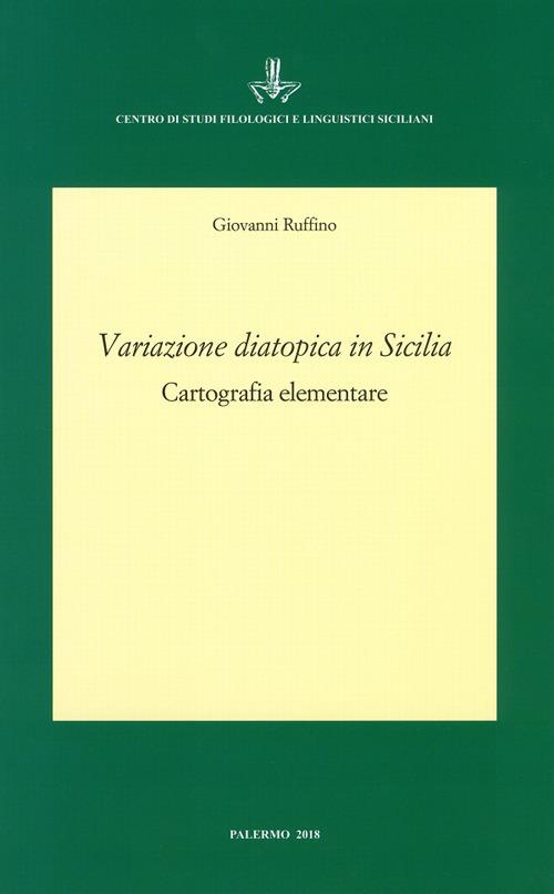 Variazione diatopica in Sicilia. Cartografia elementare - Giovanni Ruffino - copertina