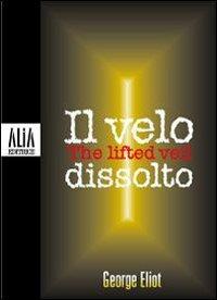 Il velo dissolto. Testo inglese a fronte - George Eliot - copertina
