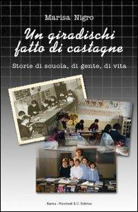 Un giradischi fatto di castagne. Storie di scuola, di gente, di vita - Marisa Nigro - copertina