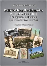Dalla Valchiusella all'America. Tra saga familiare e storia d'emigrazione. I Peralma - Alain Pinaud - copertina