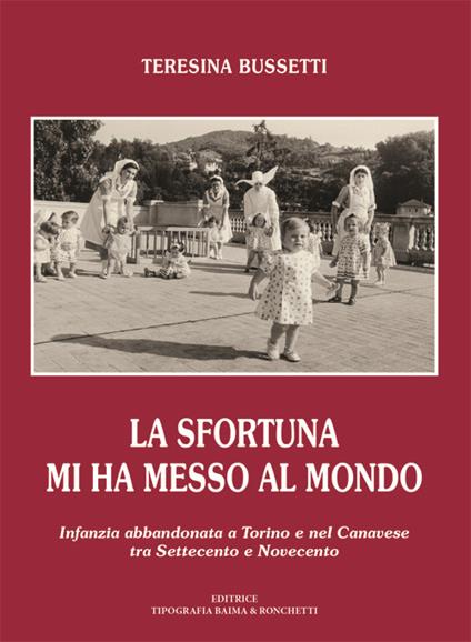 La sfortuna mi ha messo al mondo. Infanzia abbandonata a Torino e nel Canavese tra Settecento e Novecento - Teresina Bussetti - copertina