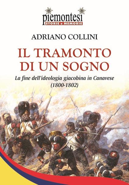 Il tramonto di un sogno. La fine dell'ideologia giacobina in Canavese (1800-1802) - Adriano Collini - copertina