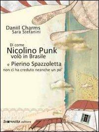 Di come Nicolino Punk volò in Brasile e Pierino Spazzoletta non ci ha creduto neanche un po'. Ediz. illustrata - Daniil I. Charms - copertina