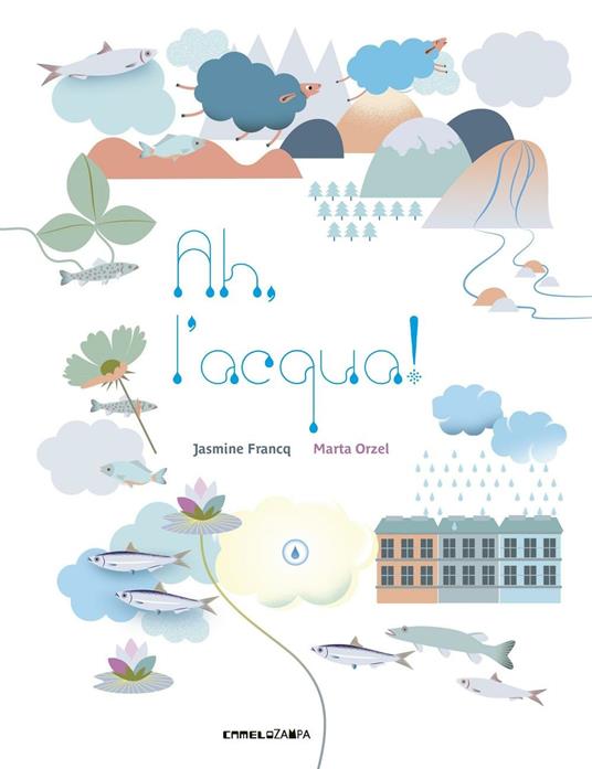 Ah, l'acqua! Ediz. illustrata - Jasmine Francq - copertina
