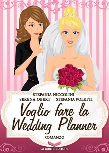 Voglio fare la wedding planner - Serena Obert,Stefania Poletti,Stefania Niccolini - copertina