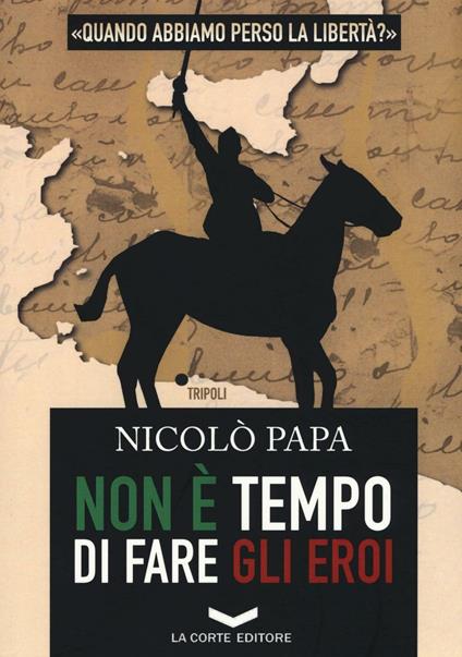 Non è tempo di fare gli eroi - Nicolò Papa - copertina