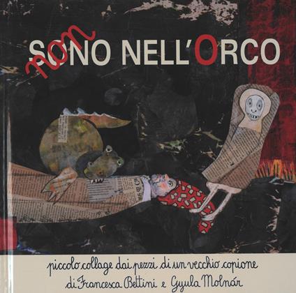 Non sono nell'orco. Piccolo collage dai pezzi di un vecchio copione di Francesca Bettini e Gyula Molnár - Francesca Bettini,Gyula Molnár - copertina