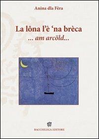 La lôna l'è 'na brèca... am arcöld - Anina dla Fèra - copertina