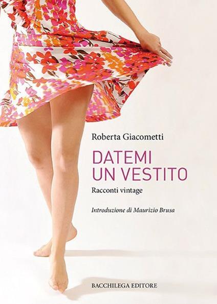 Datemi un vestito. Racconti vintage - Roberta Giacometti - copertina