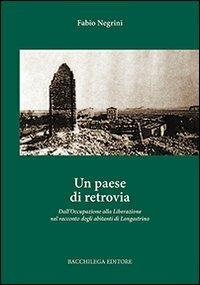 Un paese di retrovia. Dall'occupazione alla liberazione nel racconto degli abitanti di Longastrino - Fabio Negrini - copertina