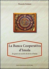 La Banca Cooperativa d'Imola. In mezzo secolo di storia d'Italia. Con appendice di Vittorio Lenzi - Nazario Galassi - copertina