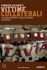 Vittime collaterali. I suicidi sospetti della strage di Ustica