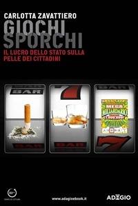 Giochi sporchi. Il lucro dello Stato sulla pelle dei cittadini - Carlotta Zavattiero - ebook