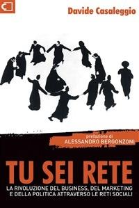 Tu sei rete. La rivoluzione del business, del marketing e della politica attraverso le reti sociali - Davide Casaleggio - ebook