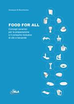 Food for all. Concept ceramici per la preparazione e il consumo inclusivo di cibi e bevande. Ediz. italiana e inglese