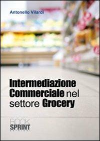 Intermediazione commerciale nel settore grocery - Antonello Vilardi - copertina