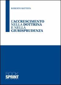 L'accrescimento nella dottrina e nella giurisprudenza - Roberto Battista - copertina