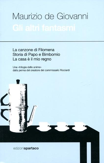 Gli altri fantasmi: La canzone di Filomena-Storia di Papo e Bimbonio-La casa è il mio regno - Maurizio de Giovanni - copertina