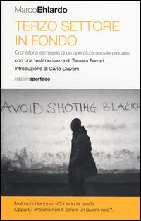 Terzo settore in fondo. Cronistoria semiseria di un operatore sociale precario - Marco Ehlardo - copertina