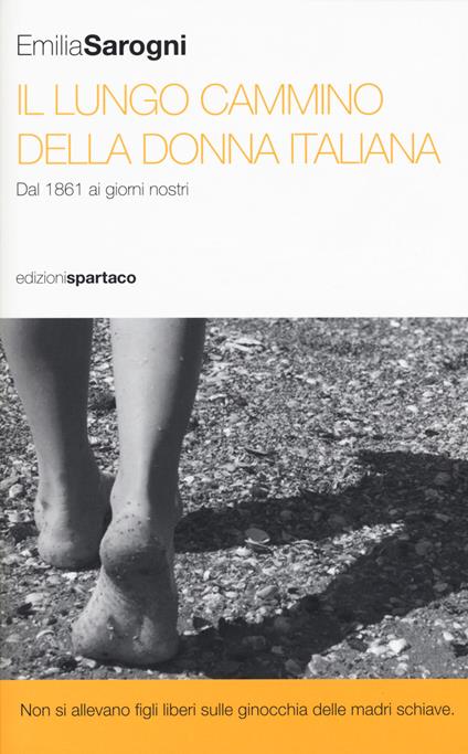Il lungo cammino della donna italiana. Dal 1861 ai giorni nostri - Emilia Sarogni - copertina