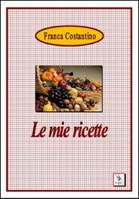 Le mie ricette - Franca Costantino - copertina