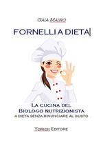 Fornelli a dieta. La cucina del biologo nutrizionista