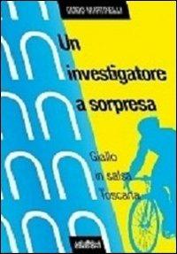 Un investigatore a sorpresa. Giallo in salsa toscana - Guido Martinelli - copertina