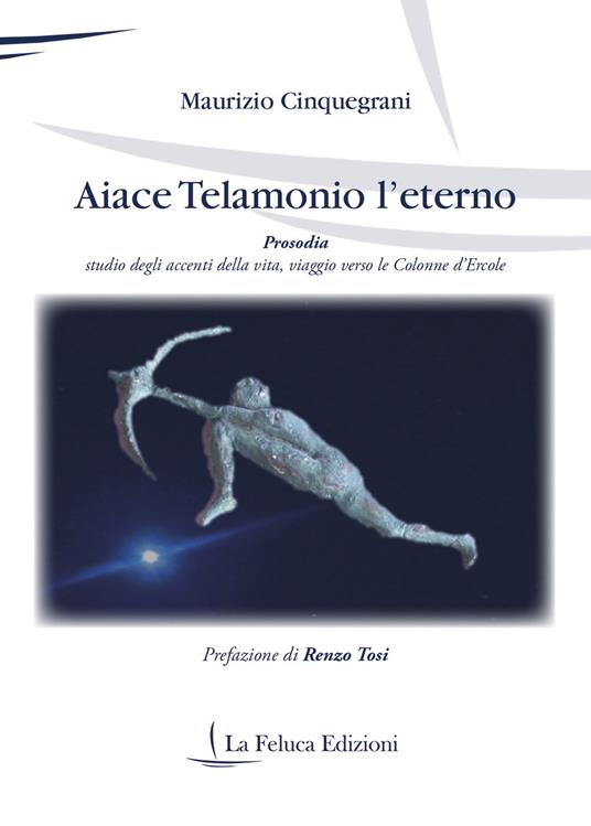 Aiace Telamonio l'eterno. Prosodia. Studio degli accenti della vita, viaggio verso le colonne d'Ercole - Maurizio Cinquegrani - copertina