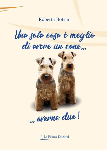 Una sola cosa è meglio di avere un cane... averne due! - Roberta Bottini - copertina