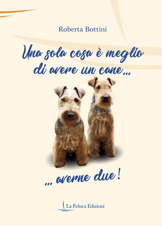 Una sola cosa è meglio di avere un cane... averne due! - Roberta Bottini - copertina