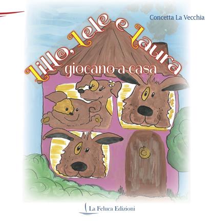 Lillo, Lele e Laura giocano a casa. Ediz. illustrata - Concetta La Vecchia - copertina