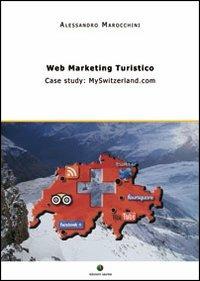 Web marketing turistico. Case study: MySwitzerland.com - Alessandro Marocchini - copertina