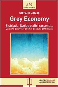Grey economy. Sistriade, Ilveide e altri racconti - Stefano Maglia - copertina
