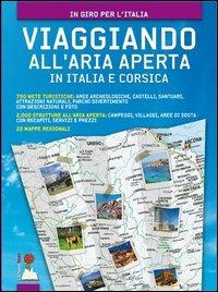 Viaggiando all'aria aperta in Italia e Corsica. 750 mete turistiche: aree archeologiche, castelli, santuari, attrazioni naturali, parchi divertimento - copertina