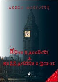 Nove racconti a mezzanotte e dieci - Renzo Rossotti - copertina