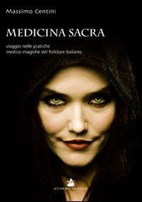 Medicina sacra. Viaggio nelle pratiche medico-magiche del folklore italiano - Massimo Centini - copertina
