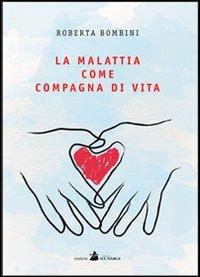 La malattia come compagna di vita - Roberta Bombini - copertina
