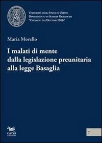 I malati di mente dalla legislazione preunitaria alla legge Basaglia - Maria Morello - copertina