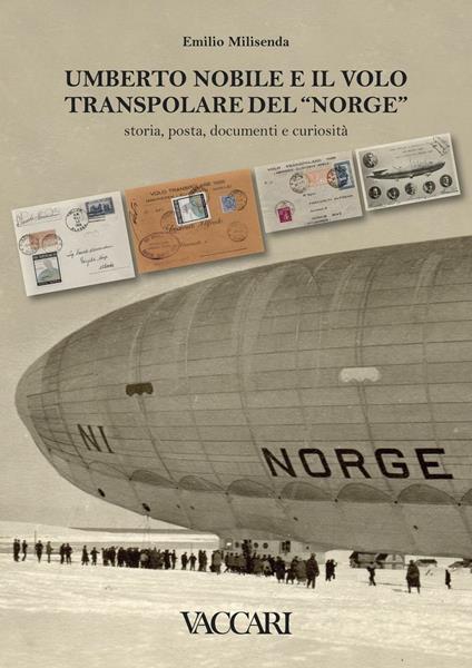 Umberto Nobile e il volo transpolare del «Norge». Storia, posta, documenti e curiosità - Emilio Milisenda - copertina