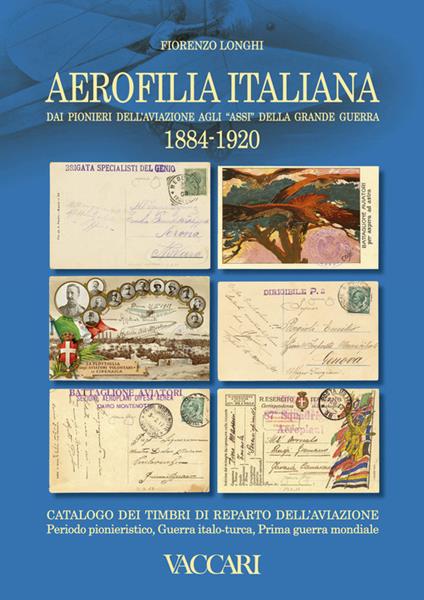 Aerofilia Italiana 1884-1920. Dai pionieri dell'aviazione agli «Assi» della grande guerra - Fiorenzo Longhi - copertina