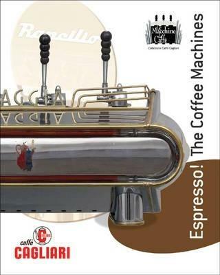 Espresso! Le macchine da caffè. Ediz. italiana e inglese - Paolo Battaglia,Alessandra Cagliari - copertina