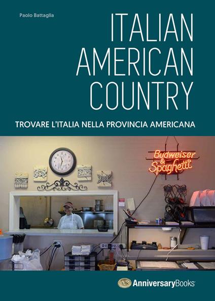 Italian American Country. Trovare l'Italia nella provincia americana. Ediz. a colori - Paolo Battaglia - copertina