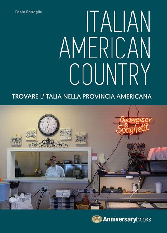 Italian American Country. Trovare l'Italia nella provincia americana. Ediz. a colori - Paolo Battaglia - copertina
