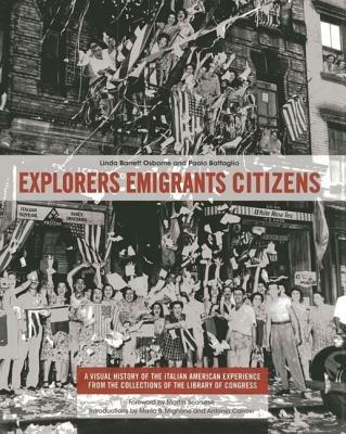 Explorers emigrants citizens. A visual history of the Italian American experience from the collections of Library of Congress - Linda Barrett Osborne - copertina